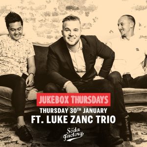 The Soda Factory - Jukebox Thursdays - Luke Zanc Trio - Live Music, Free Party, Thursday Night